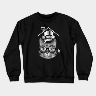 Home is where your cat is, perfect house warming gift Crewneck Sweatshirt